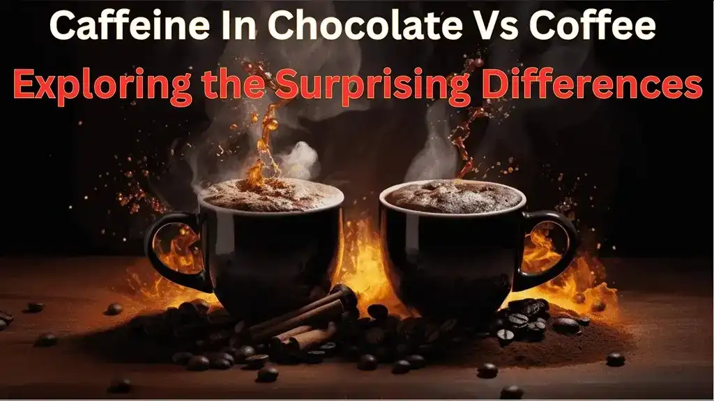 Caffeine In Chocolate Vs Coffee: Exploring the Differences