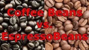 Differences Between Coffee Beans and Espresso Beans