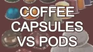 Coffee Capsules vs Pods