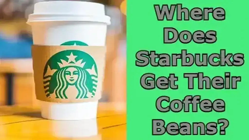 Where Does Starbucks Get Their Coffee Beans?