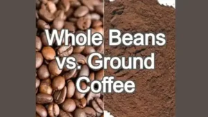 Whole Coffee Beans vs. Ground Coffee